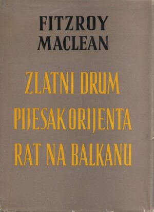 fitzroy maclean: zlatni drum/pijesak orijenta/rat na balkanu