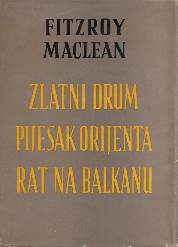 fitzroy maclean: zlatni drum/pijesak orijenta/rat na balkanu