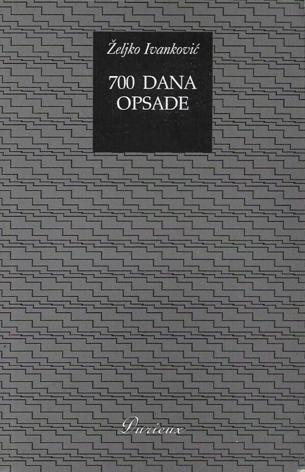 Željko ivanković: 700 dana opsade - sarajevski dnevnik 1992.-1994.