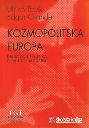 ulrich beck, edgar grande: kozmopolitska europa - društvo i politika u drugoj moderni