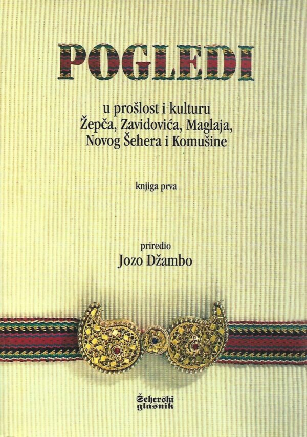 jozo džambo: pogledi u prošlost i kulturu Žepča, zavidovića, maglaja, novog Šehera i komušine; knjiga prva (s potpisom)