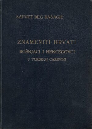 safvet beg bašagić: znameniti hrvati, bošnjaci i hercegovci u turskoj carevini