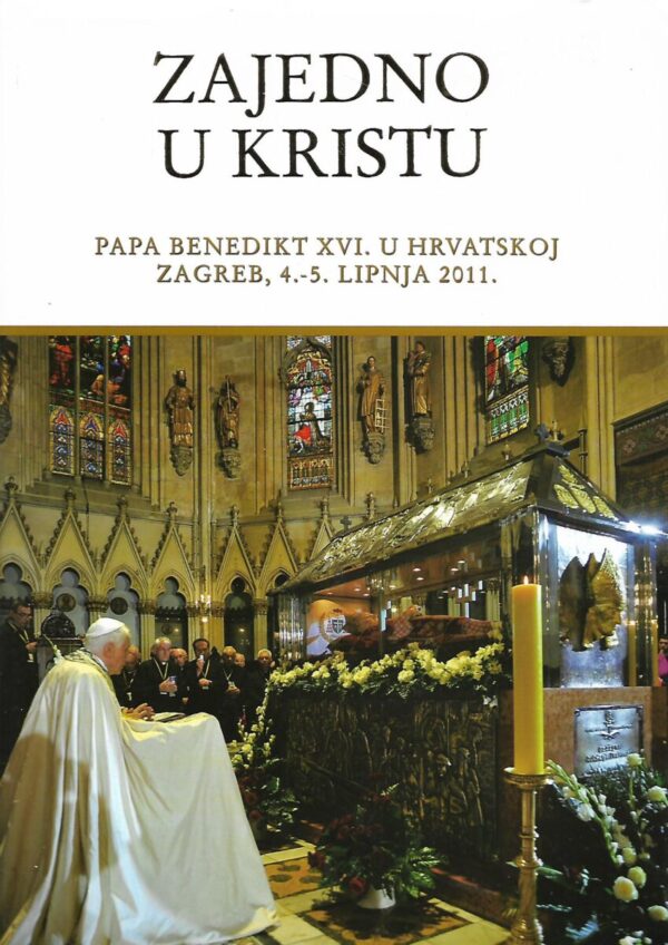 zajedno u kristu - papa benedikt xvi. u hrvatskoj - zagreb, 4. i 5. lipnja 2011.