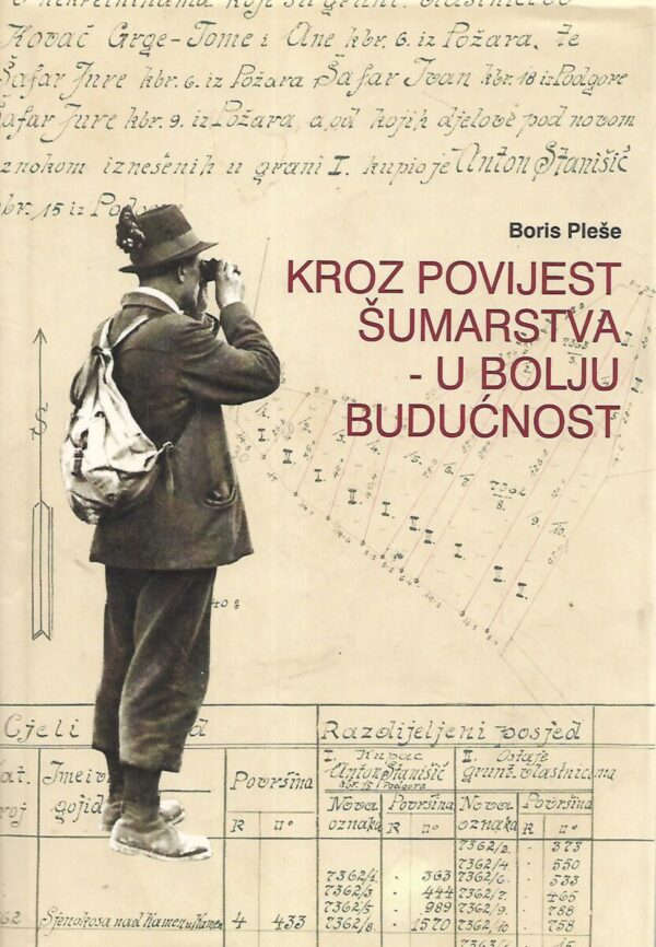 Boris Pleše: Kroz povijest šumarstva - u bolju budućnost