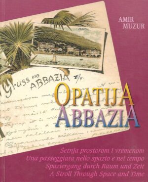 amir muzur: opatija / abbazia - Šetnja prostorom i vremenom