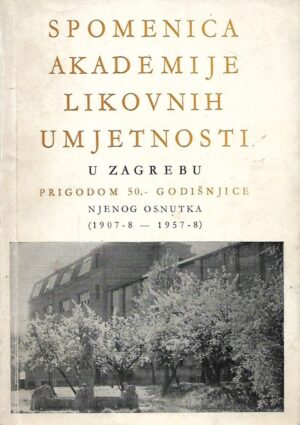 spomenica akademije likovnih umjetnosti u zagrebu prigodom 50.- godišnjice njenog osnutka (1907-8 -- 1957-8)