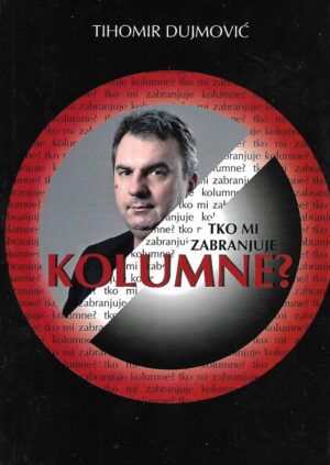 tihomir dujmović: tko mi zabranjuje kolumne? (s potpisom)