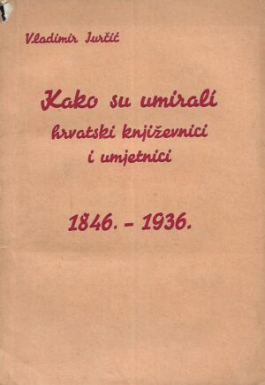 vladimir jurčić: kako su umirali hrvatski književnici i umjetnici 1846. - 1936.