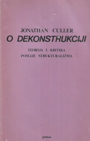 jonathan culler: o dekonstrukciji - teorija i kritika poslije strukturalizma