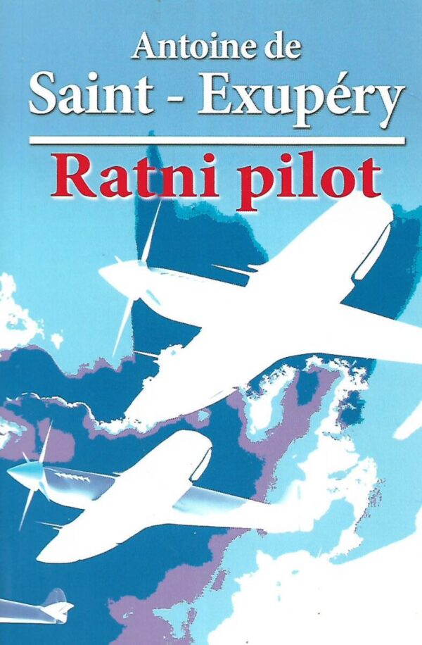 antoine de saint - exupery: ratni pilot