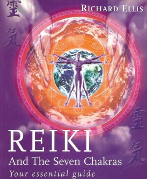 richard ellis: reiki and the seven chakras- your essential guide