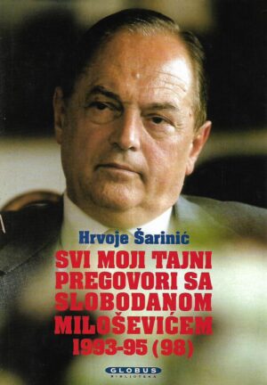 hrvoje Šarinić: svi moji tajni pregovori sa slobodanom miloševićem 1993-1995.