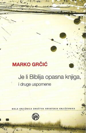 marko grčić: je li biblija opasna knjiga i druge uspomene