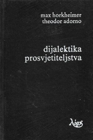 max horkheimer / theodor adorno: dijalektika prosvjetiteljstva