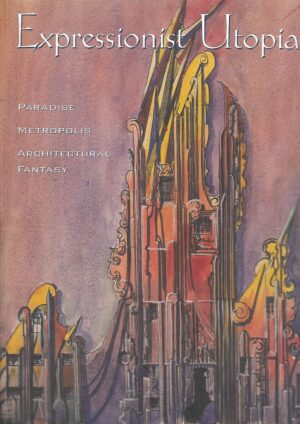 timothy o. benson: expressionist utopias - paradise, metropolis, architectural fantasy