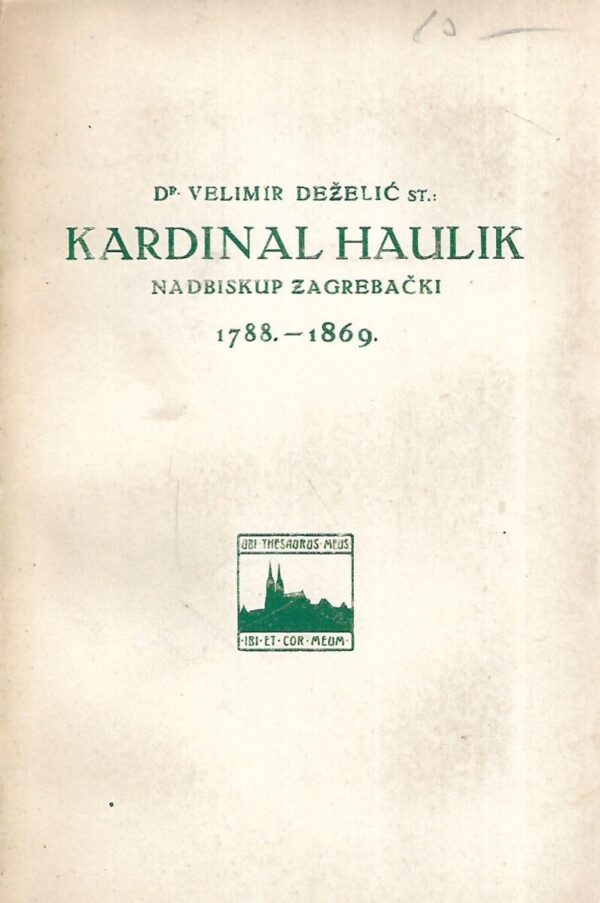 dr. velimir deželić: kardinal haulik - nadbiskup zagrebački 1788. - 1869.