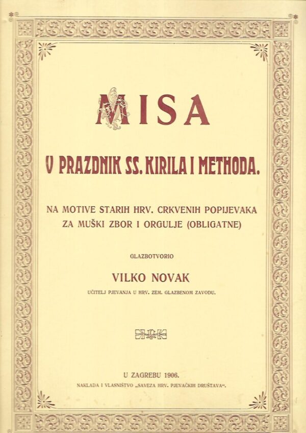 vilko novak: misa u prazdnik ss.kirila i methoda - na motive starih hrv.crkvenih  popjevaka za muški zbor i orgulje (obligatne)