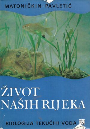 ivo matoničkin i zlatko pavletić: Život naših rijeka - biologija tekućih voda