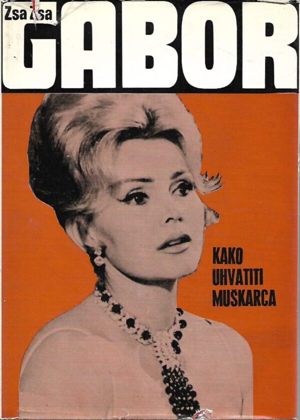 zsa zsa gabor: kako uhvatiti muškarca