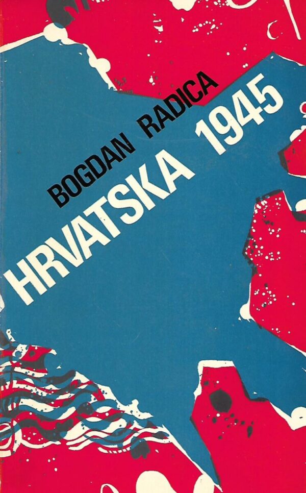 bogdan radica: hrvatska 1945.