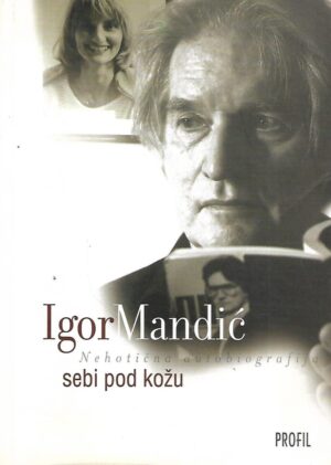 igor mandić: sebi pod kožu - nehotična autobiografija