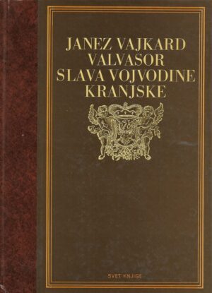 janez vajkard valvasor: slava vojvodine kranjske - izabrana poglavlja