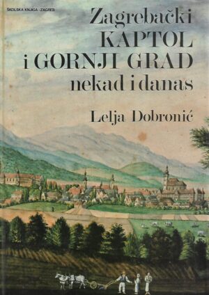 lelja dobronić: zagrebački kaptol i gornji grad nekad i danas