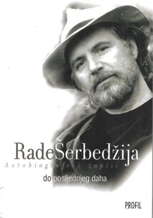 rade Šerbedžija: do posljednjeg daha - autobiografski zapisi