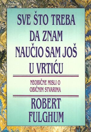 robert fulghum: sve što treba da znam naučio sam još u vrtiću