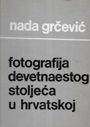 nada grčević: fotografija devetnaestog stoljeća u hrvatskoj