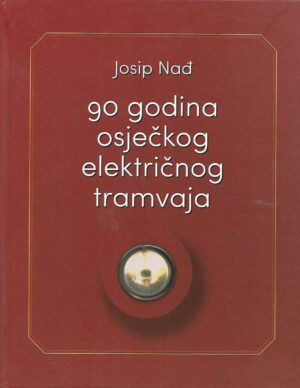 josip nađ: 90 godina osječkog električnog tramvaja