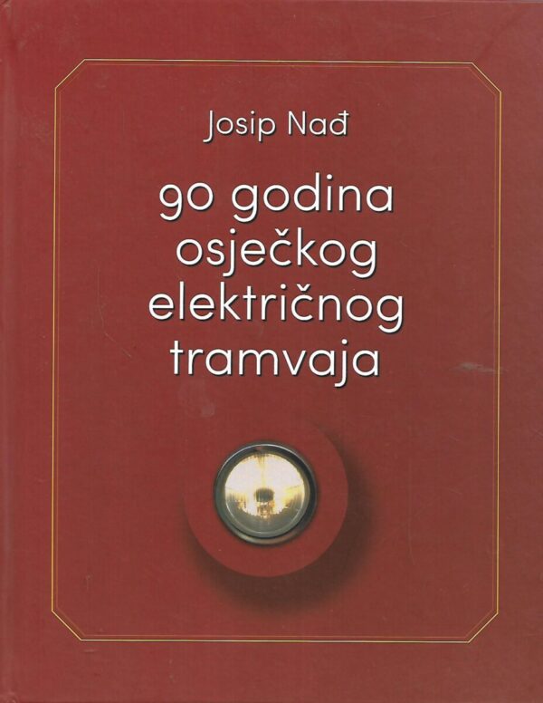 josip nađ: 90 godina osječkog električnog tramvaja