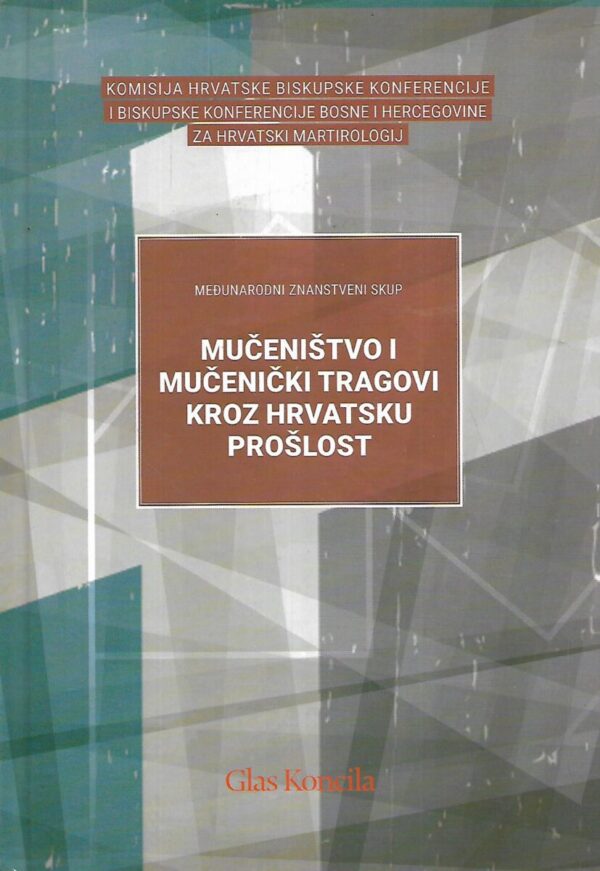 komisija hbk i bk bih za hrvatski martirologij: mučeništvo i mučenički tragovi kroz hrvatsku prošlost