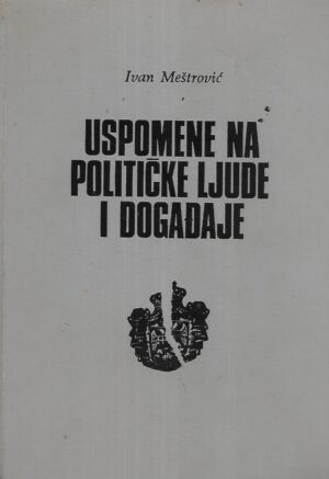 ivan meštrović: uspomene na političke ljude i događaje