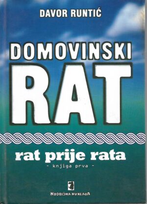 davor runtić: domovinski rat - rat prije rata i.knjiga