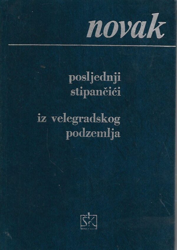 vjenceslav novak: posljednji stipančići - iz velegradskog podzemlja