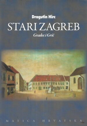 dragutin hirc: stari zagreb - gradec i grič (1 i 2)