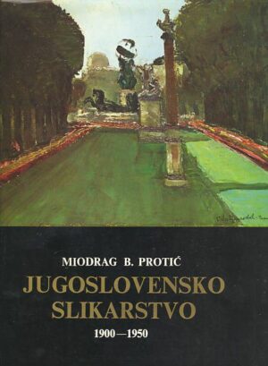 miodrag b. protić: jugoslovensko slikarstvo 1900-1950.