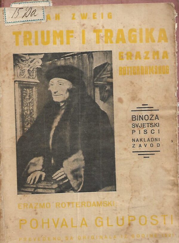 stefan zweig: triumf i tragika erazma roterdamskog / erazmo roterdamski: pohvala gluposti