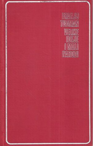 franjo tuđman: velike ideje i mali narodi