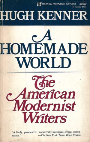 hugh kenner: a homemade world - the american modernist writers