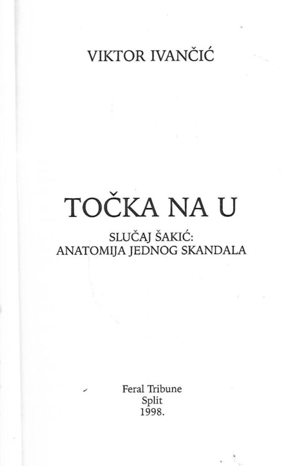 viktor ivančić: točka na u / slučaj Šakić : anatomija jednog skandala