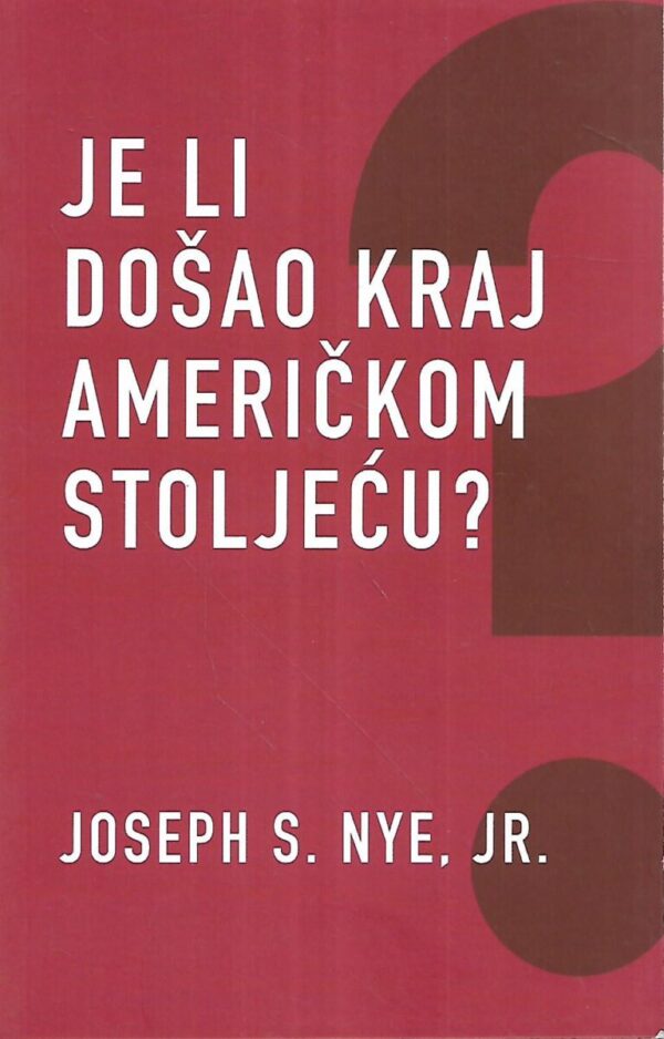 joseph s.nye, jr.: je li došao kraj američkom stoljeću?