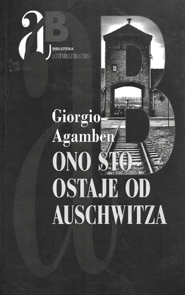 giorgio agamben: ono što ostaje od auschwitza