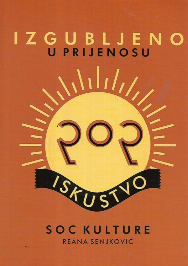 reana senjković: izgubljeno u prijenosu / pop iskustvo soc kulture