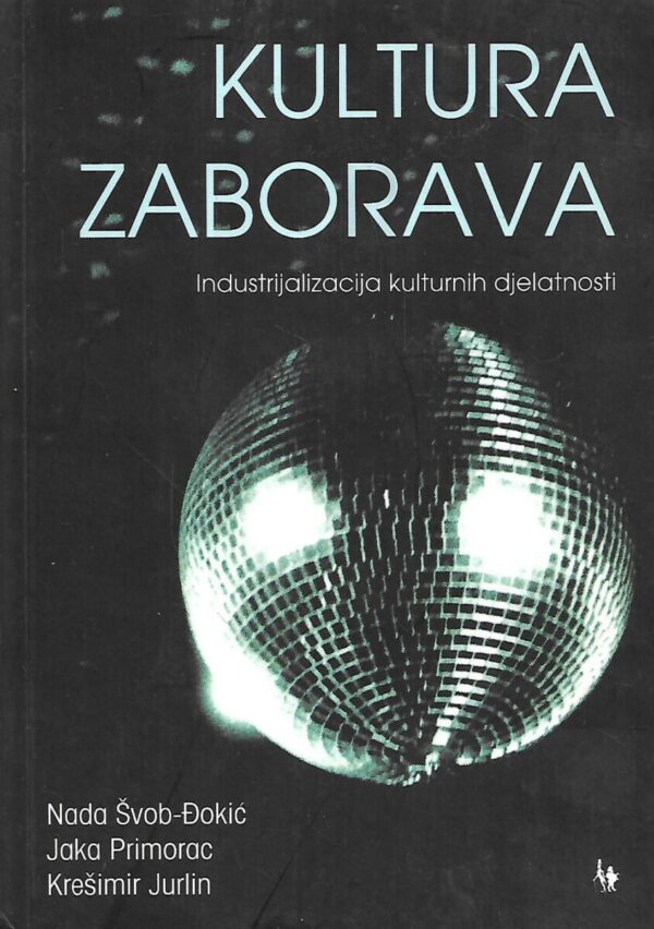 nada Švob-Đokić, jaka primorac i krešimir jurlin: kultura zaborava: industrijalizacija kulturnih djelatnosti