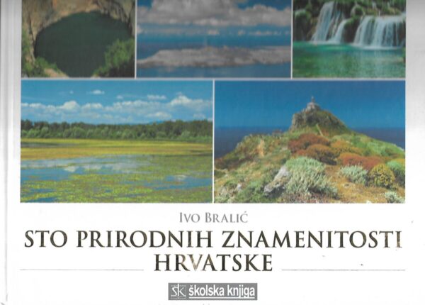 ivo bralić: sto prirodnih znamenitosti hrvatske