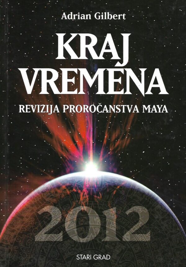 adrian gilbert: kraj vremena - revizija proročanstva maya