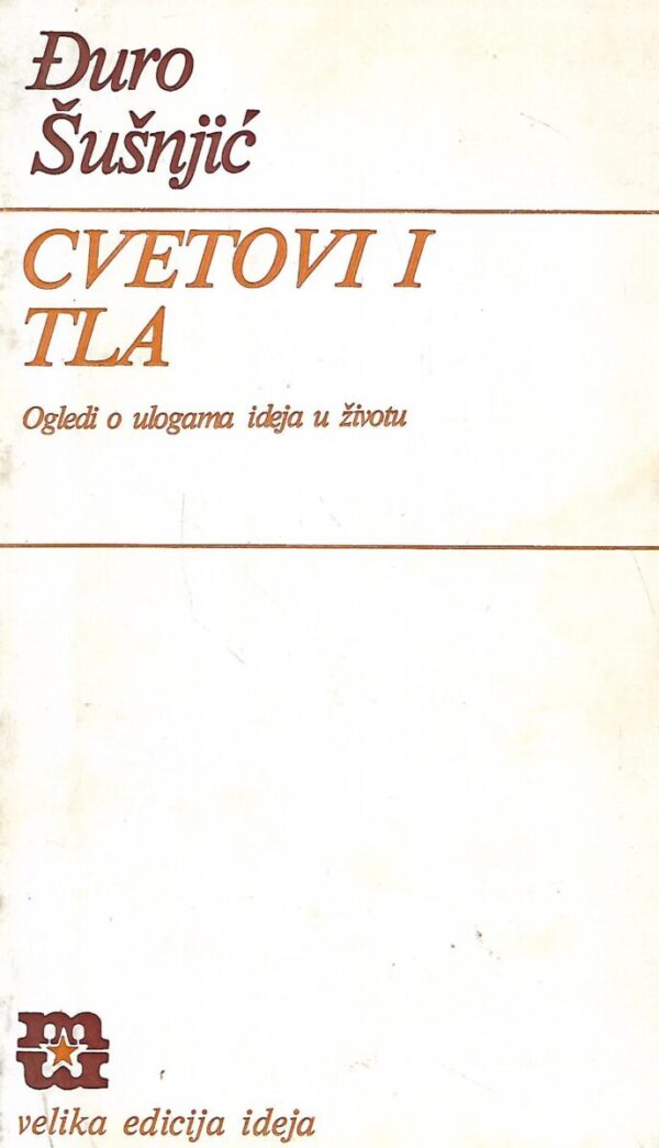 Đuro Šušnjić: cvetovi i tla - ogledi o ulogama ideja u životu