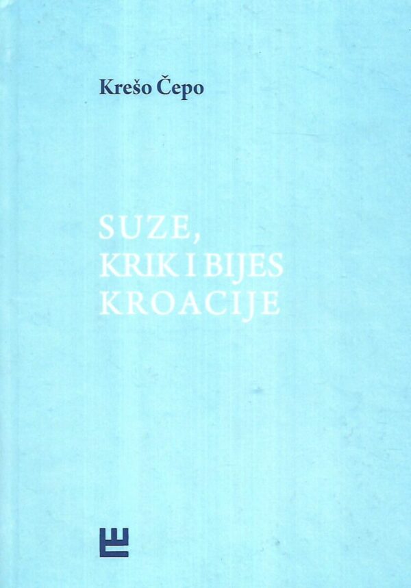 krešo Čepo: suze, krik i bijes kroacije - s potpisom kreše Čepe